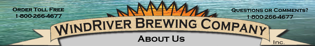 The Story of WindRiver Brewing, Beer Ingredient Kits, Wine Kits and Home Brewing Equipment